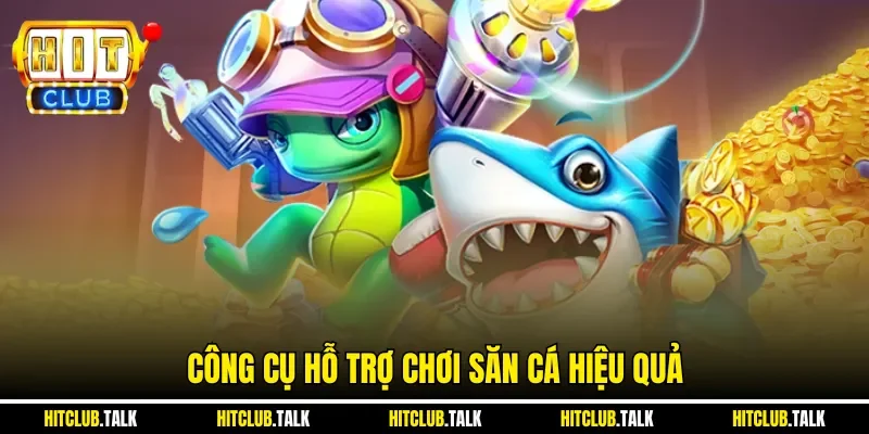 Công cụ hỗ trợ chơi săn cá hiệu quả